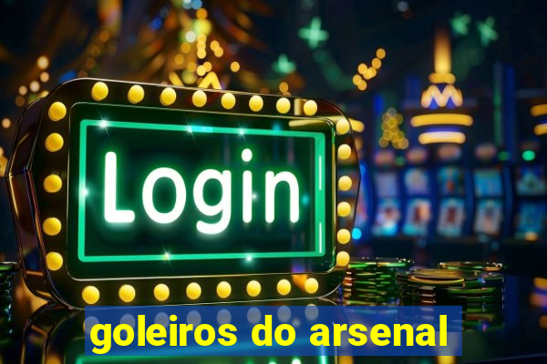 goleiros do arsenal